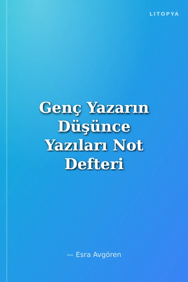 Genç Yazarın Düşünce Yazıları Not Defteri Yazarlık Atölyesi