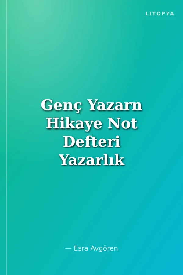 Genç Yazarn Hikaye Not Defteri Yazarlık Atölyesi
