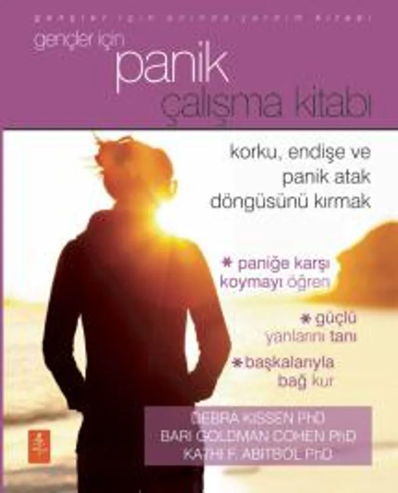 Gençler İçin Panik Çalışma Kitabı Korku, Endişe ve Panik Atak Döngüsünü Kırmak