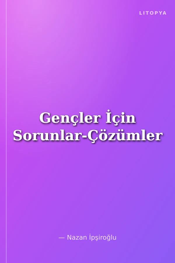 Gençler İçin Sorunlar-Çözümler