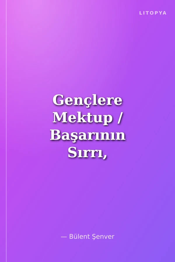 Gençlere Mektup / Başarının Sırrı, Kıssadan Hisse, Zorlukları Yenmek