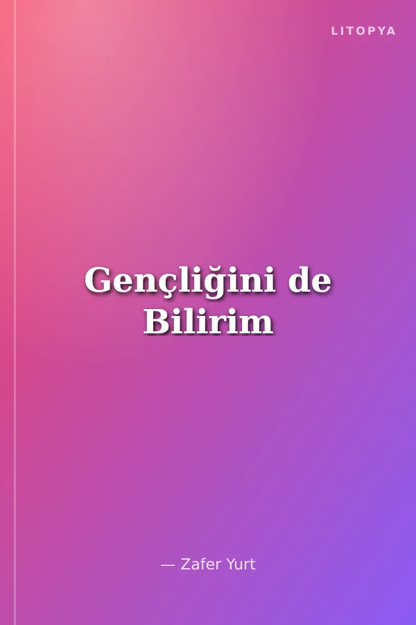 Gençliğini de Bilirim