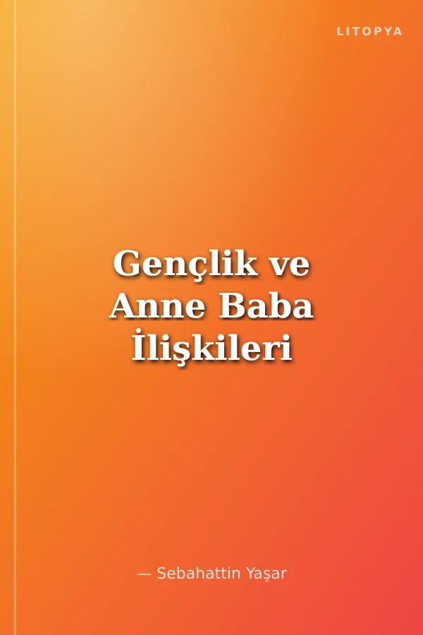 Gençlik ve Anne Baba İlişkileri