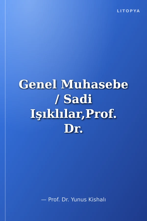 Genel Muhasebe / Sadi Işıklılar,Prof. Dr. Yunus Kishalı