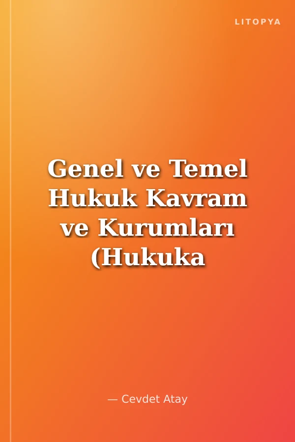 Genel ve Temel Hukuk Kavram ve Kurumları (Hukuka Giriş Kitabı)
