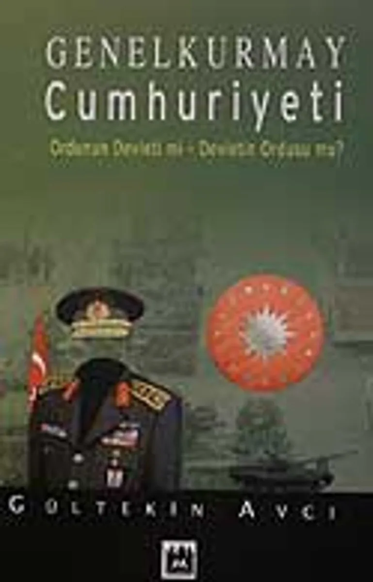 Genelkurmay Cumhuriyeti Ordunun Devleti mi- Devletin Ordusu mu?