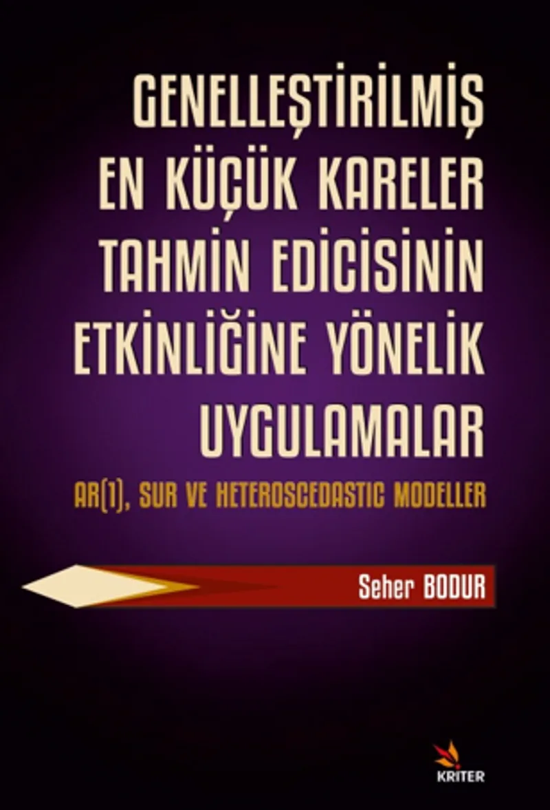 Genelleştirilmiş En Küçük Kareler Tahmin Edicisinin Etkinliğine Yönelik Uygulamalar Alt Baslık: AR(1), SUR ve Heteroscedastıc Modeller