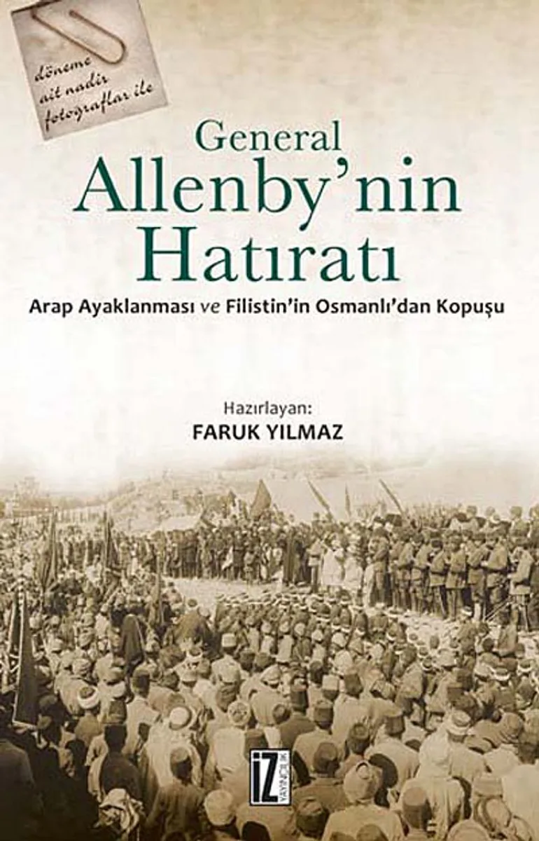 General Allenby'nin Hatıratı Arap Ayaklanması ve Filistin'in Osmanlı'dan Kopuşu