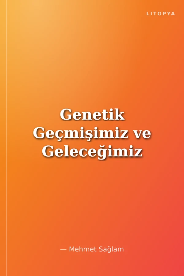 Genetik Geçmişimiz ve Geleceğimiz