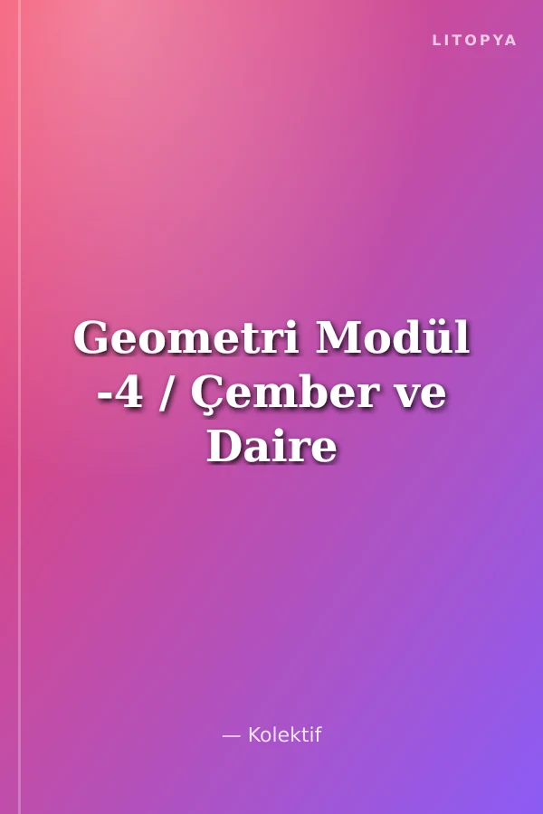 Geometri Modül -4 / Çember ve Daire