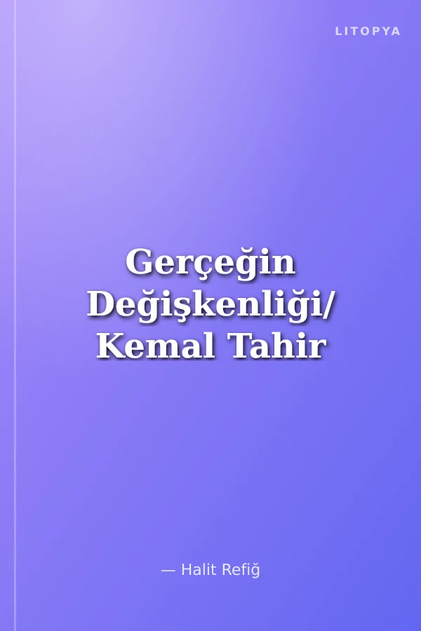 Gerçeğin Değişkenliği/ Kemal Tahir