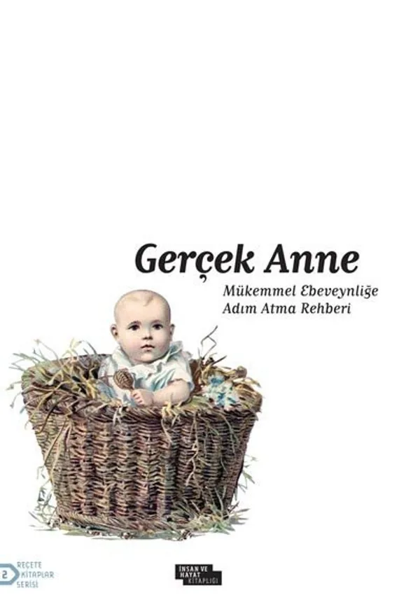 Gerçek Anne Mükemmel Ebeveynliğe Adım Atma Rehberi