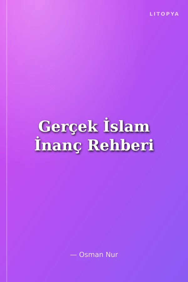 Gerçek İslam İnanç Rehberi