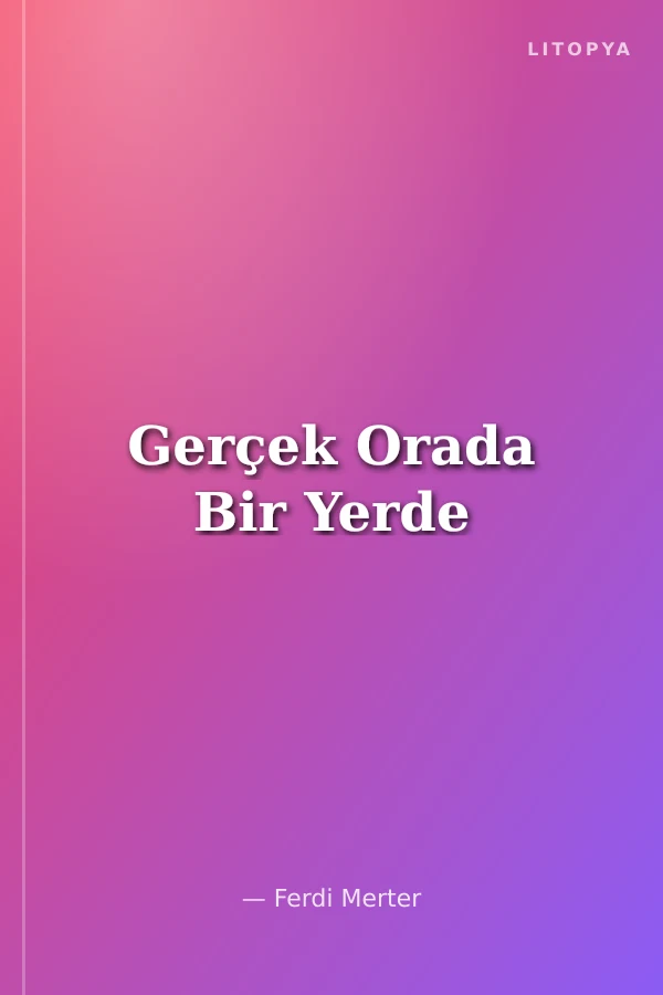 Gerçek Orada Bir Yerde