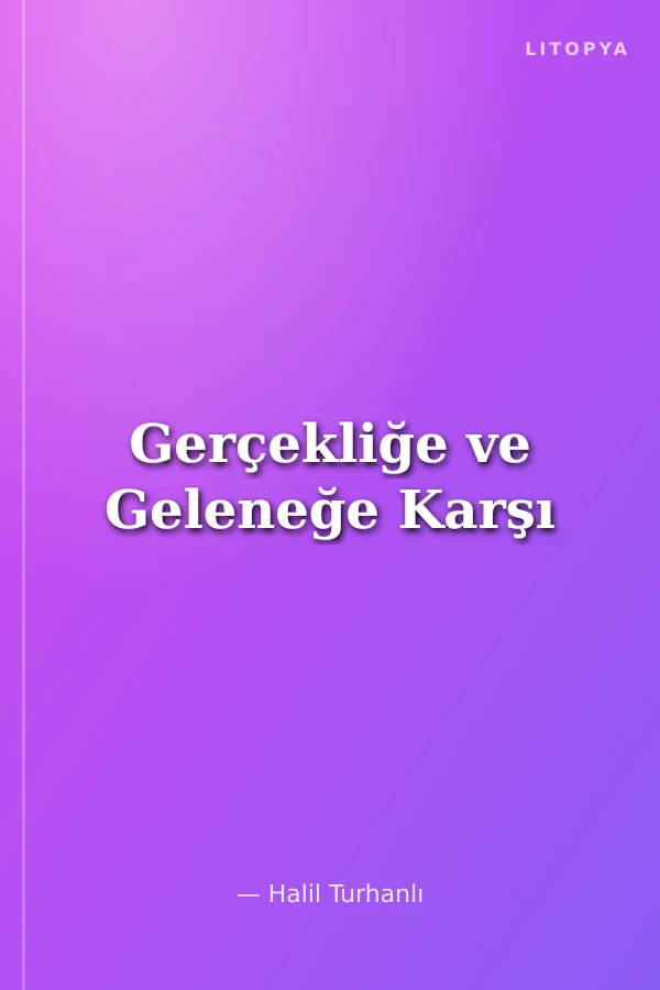 Gerçekliğe ve Geleneğe Karşı