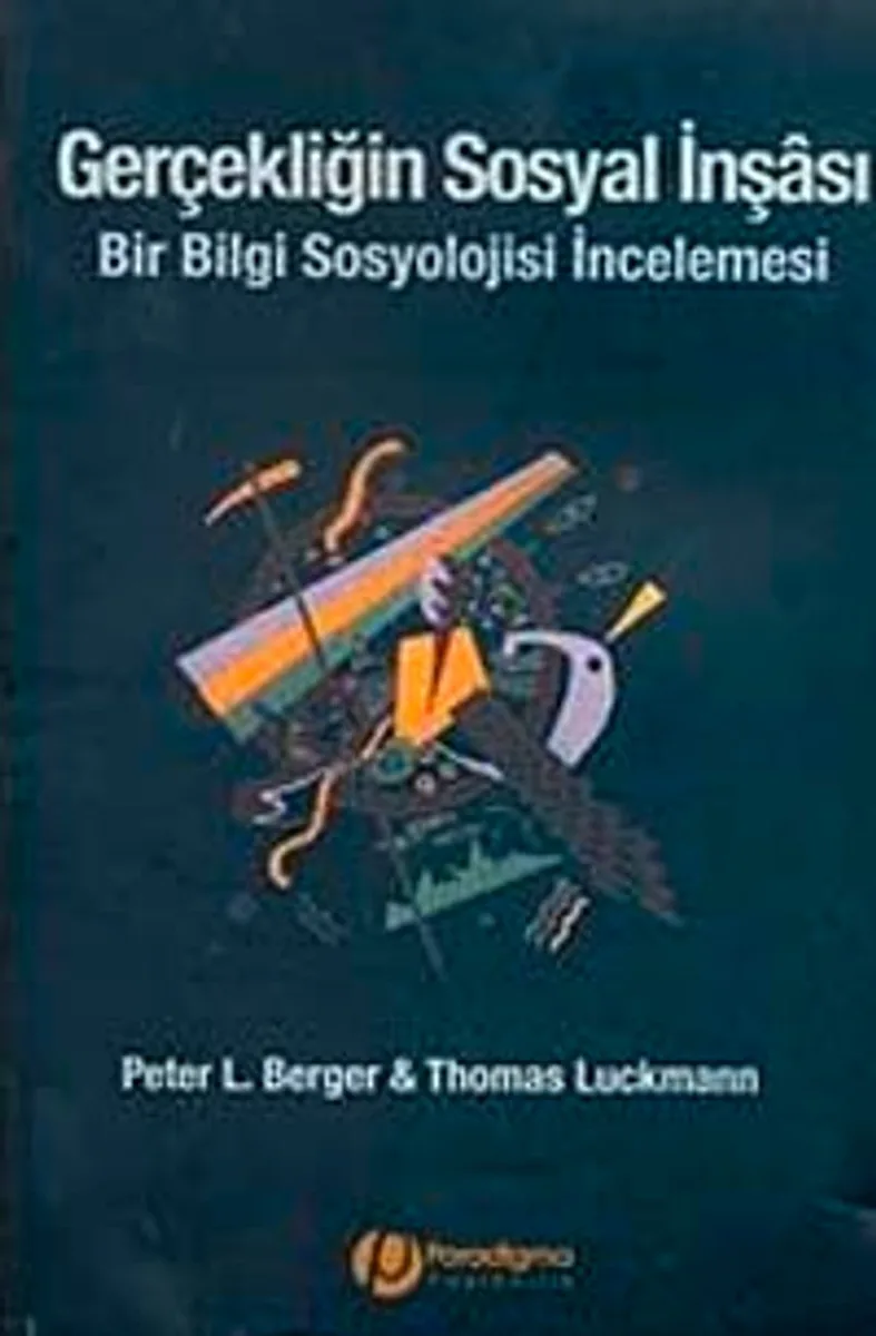 Gerçekliğin Sosyal İnşası Bir Bilgi Sosyolojisi İncelemesi