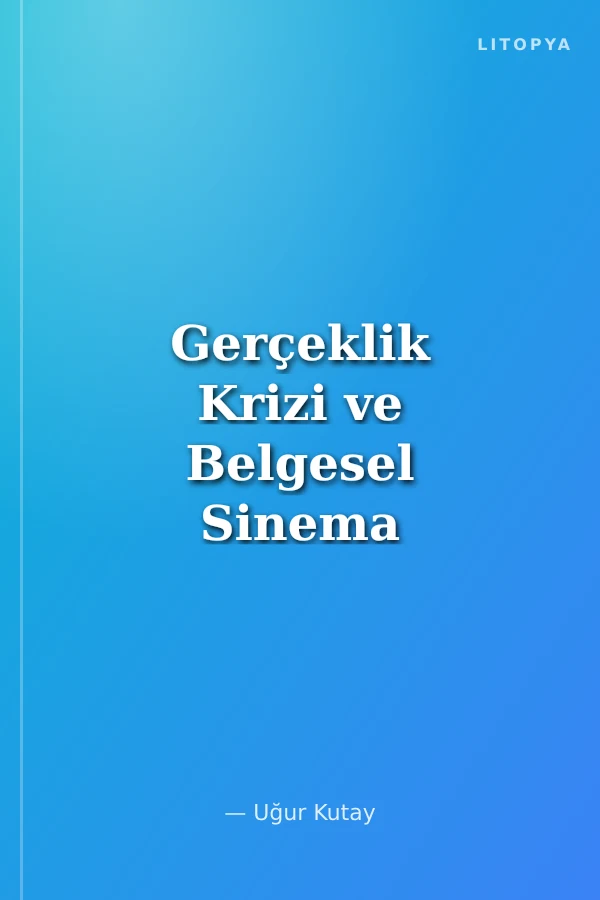 Gerçeklik Krizi ve Belgesel Sinema