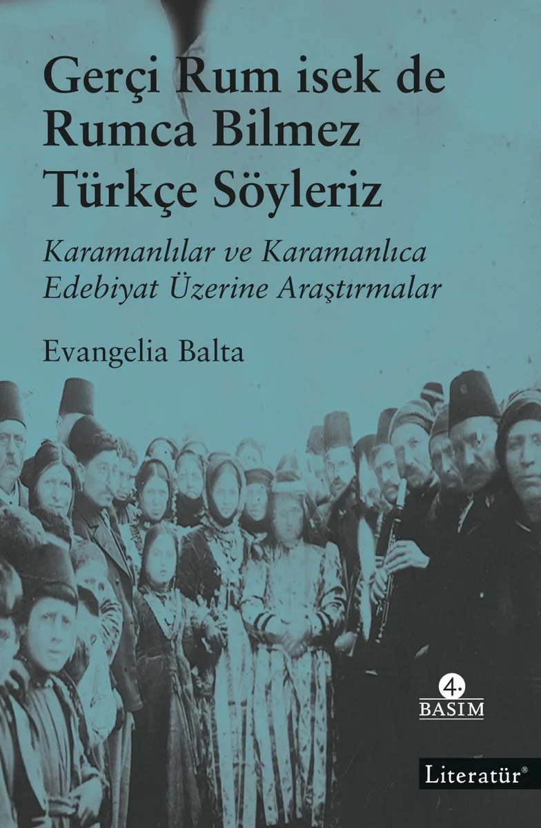 Gerçi Rum İsek de, Rumca Bilmez Türkçe Sözleriz Karamanlılar ve Karamanlıca Edebiyat Üzerine Araştırmalar