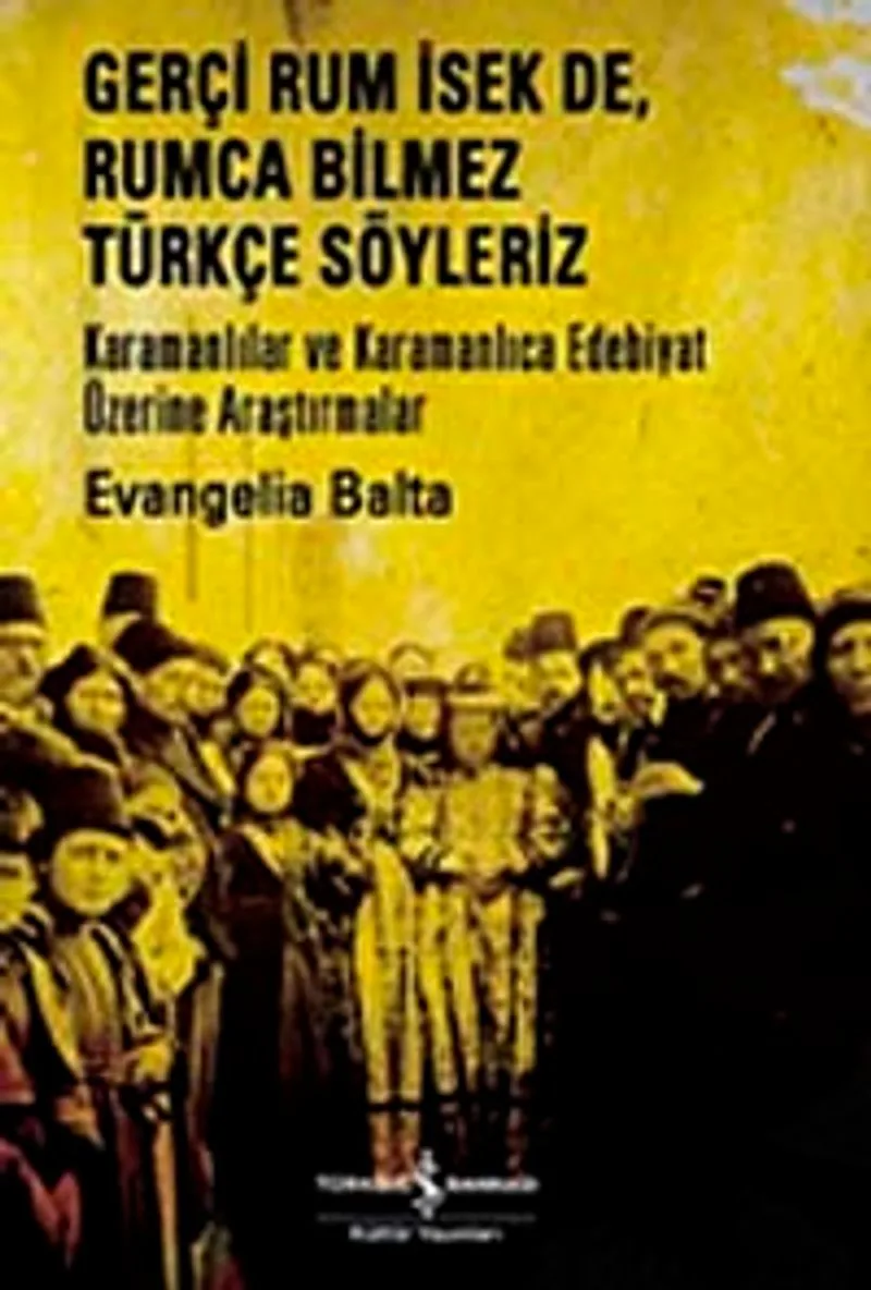 Gerçi Rum İsek de, Rumca Bilmez Türkçe Sözleriz Karamanlılar ve Karamanlıca Edebiyat Üzerine Araştırmalar