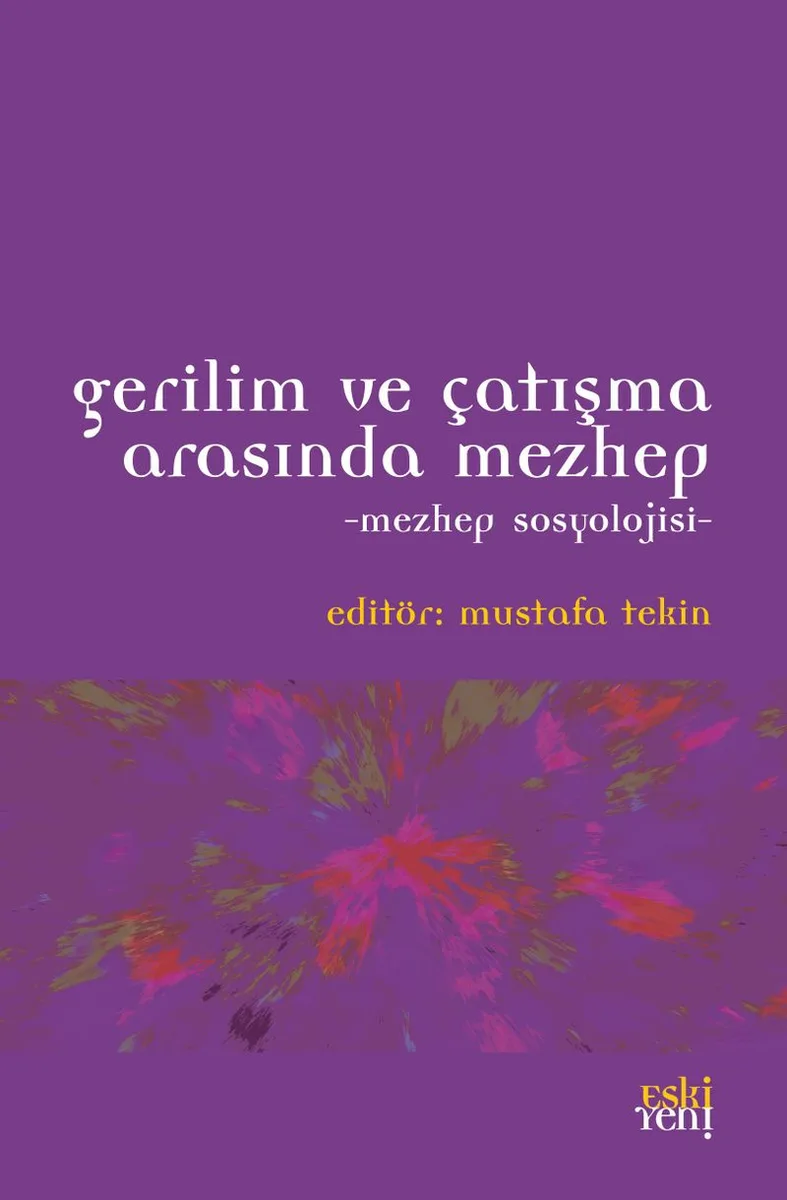 Gerilim ve Çatışma Arasında Mezhep Mezhep Sosyolojisi