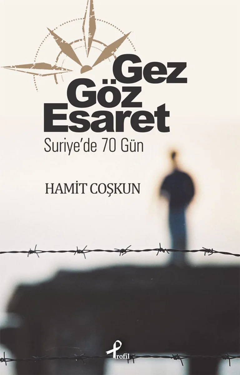 Gez Göz Esaret Suriye'de 70 Gün