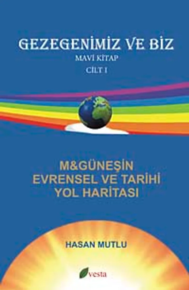 Gezegenimiz ve Biz M-Güneşin Evrensel ve Tarihi Yol Haritası Mavi Kitap (Cilt-1)