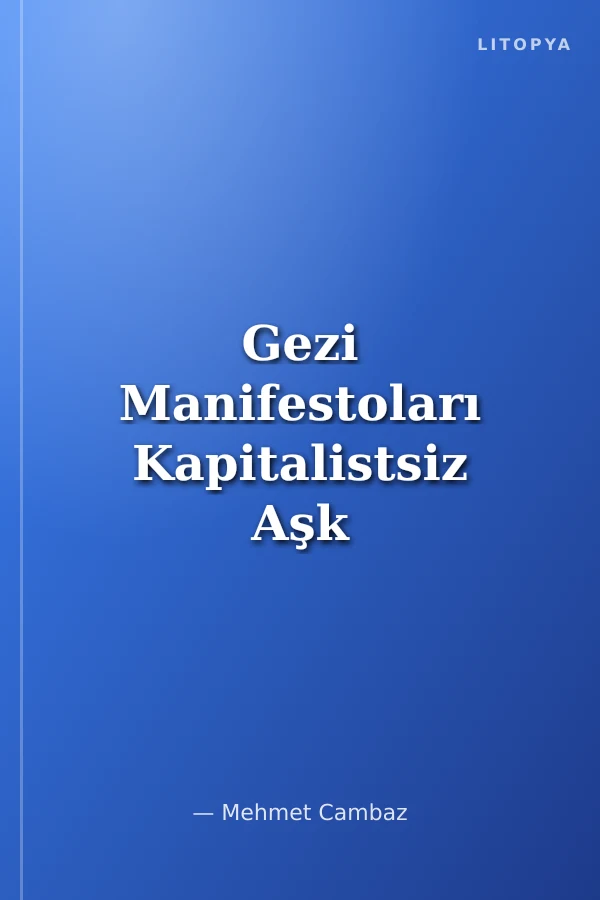 Gezi Manifestoları Kapitalistsiz Aşk İnsanları