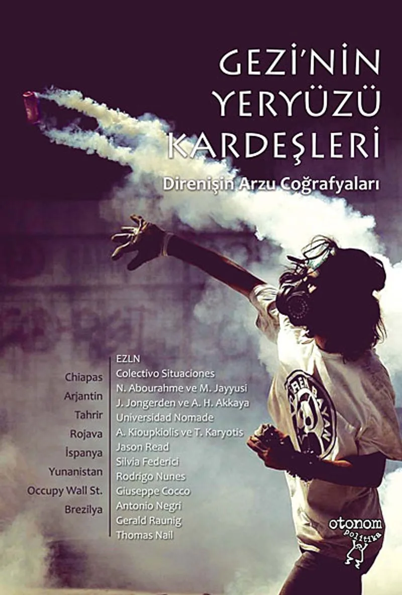 Gezi'nin Yeryüzü Kardeşleri Direnişin Arzu Coğrafyaları