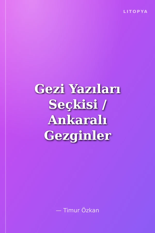 Gezi Yazıları Seçkisi / Ankaralı Gezginler