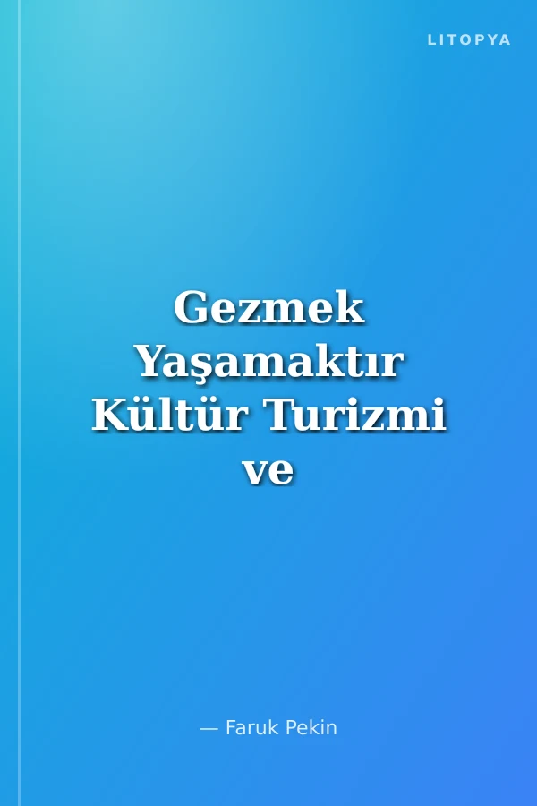 Gezmek Yaşamaktır Kültür Turizmi ve Gezi Kültürü Yazıları