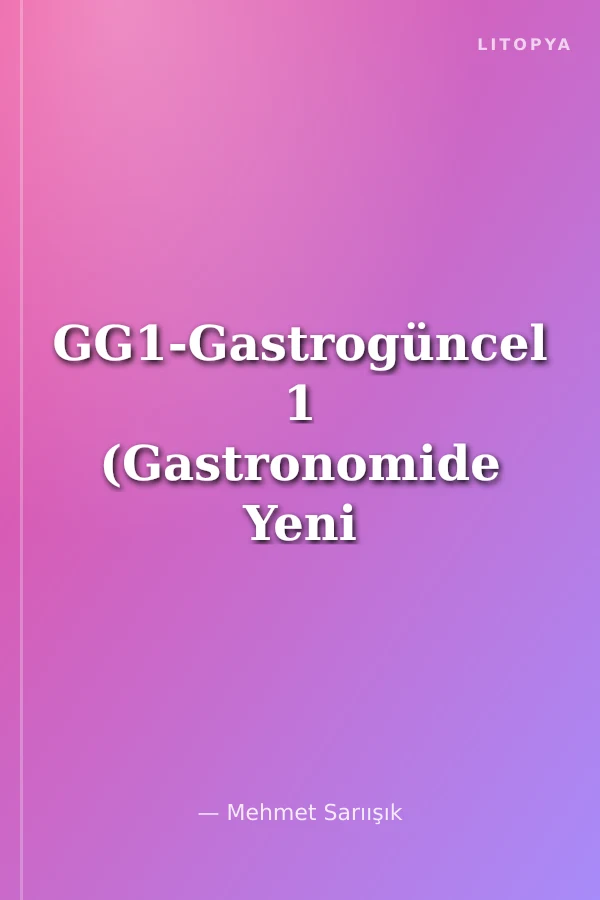 GG1-Gastrogüncel 1 (Gastronomide Yeni Eğilimler ve Son Gelişmeler)