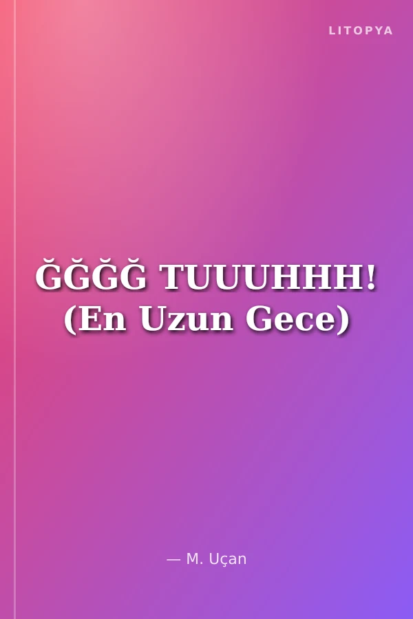 ĞĞĞĞ TUUUHHH! (En Uzun Gece)