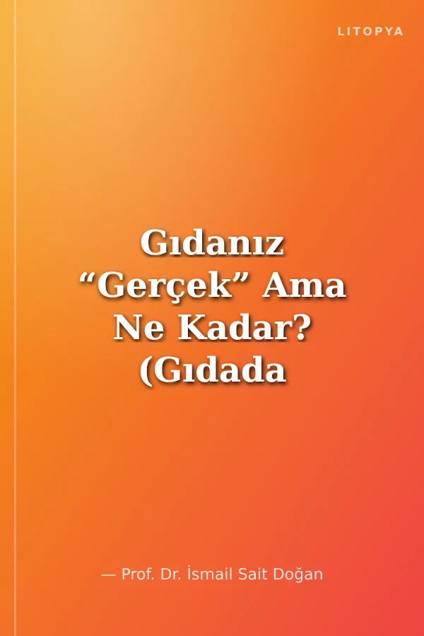 Gıdanız “Gerçek” Ama Ne Kadar? (Gıdada Sahtekarlık)