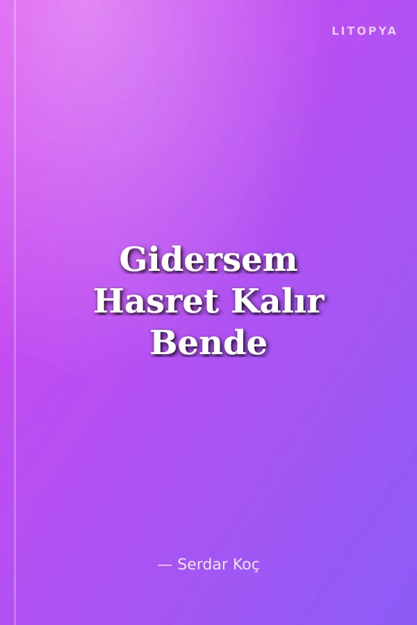 Gidersem Hasret Kalır Bende