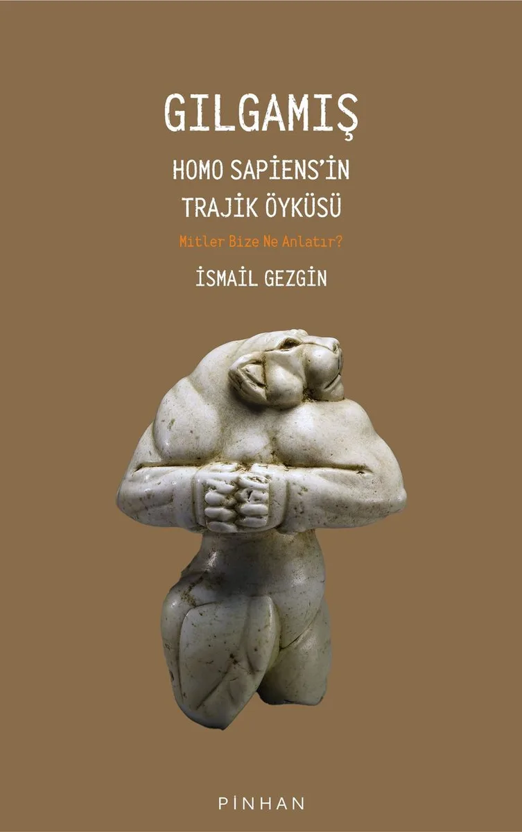Gılgamış Homo Sapiens'in Trajik Öyküsü: Mitler Bize Ne Anlatır?