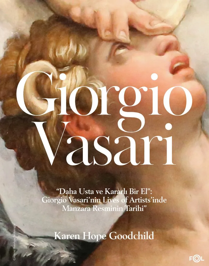 Giorgio Vasari / &ldquo;Daha Usta ve Kararlı Bir El&rdquo;: Giorgio Vasari'nin Lives of Artists'inde Manzara Resminin Tarihi&rdquo;