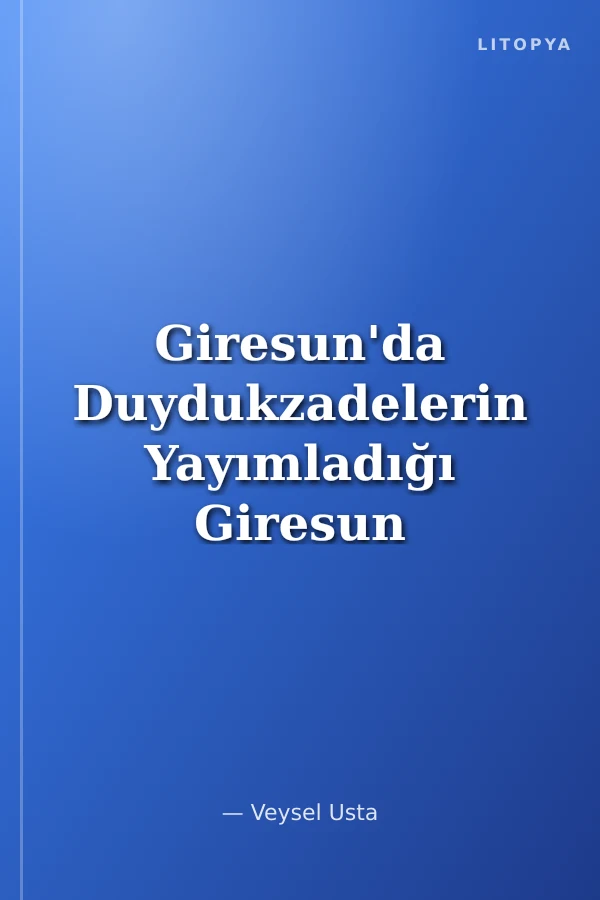Giresun'da Duydukzadelerin Yayımladığı Giresun ve Karadeniz Gazeteleri