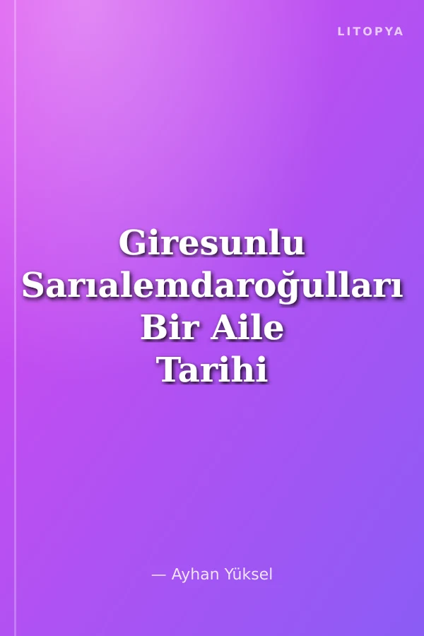 Giresunlu Sarıalemdaroğulları Bir Aile Tarihi