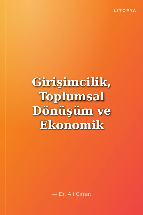 Girişimcilik, Toplumsal Dönüşüm ve Ekonomik Kalkınma İlişkisi: Siyaset Bilimi Perspektifinden Bir Bakış Açısı