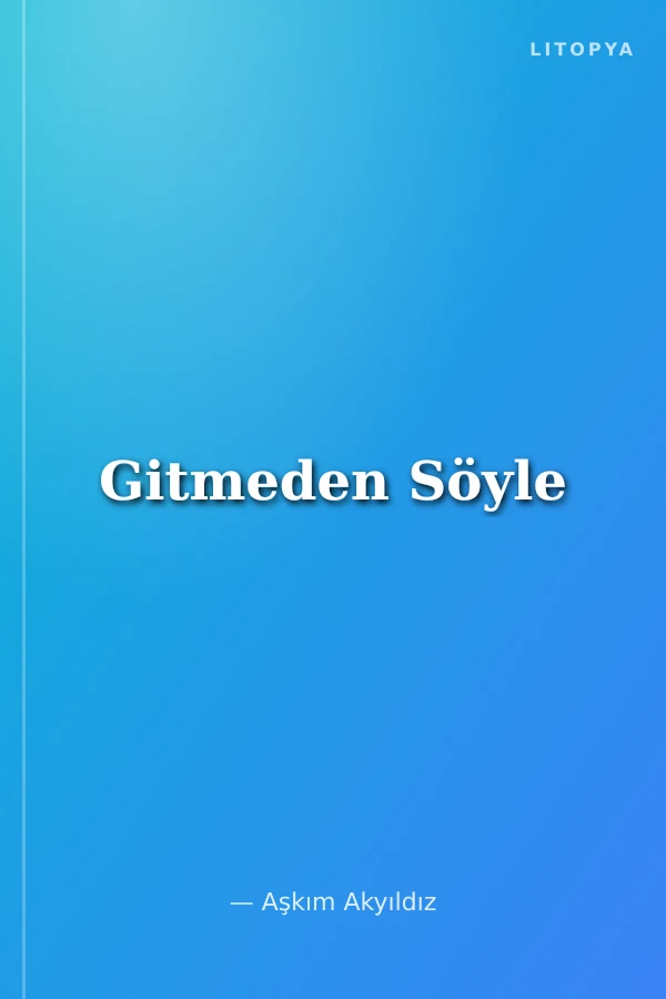 Gitmeden Söyle