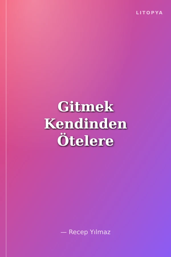 Gitmek Kendinden Ötelere