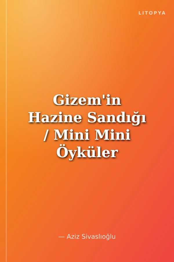 Gizem'in Hazine Sandığı / Mini Mini Öyküler