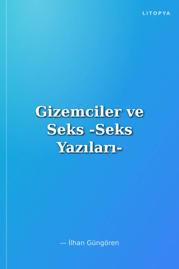 Gizemciler ve Seks -Seks Yazıları-