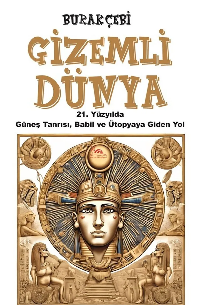 Gizemli Dünya 21. Yüzyılda Güneş Tanrısı, Babil ve Ütopyaya Giden Yol