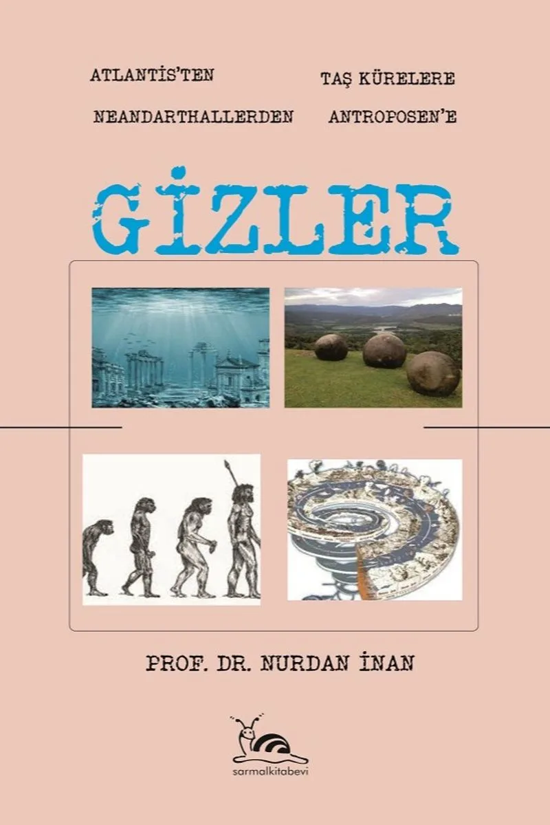 Gizler Atlantisten Taş Kürelere Neandarthallerden Antroposen'e