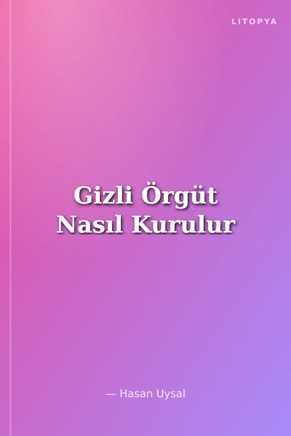 Gizli Örgüt Nasıl Kurulur