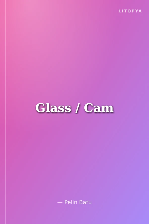 Glass / Cam