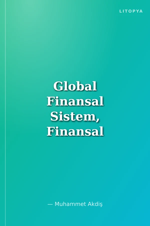 Global Finansal Sistem, Finansal Krizler ve Türkiye