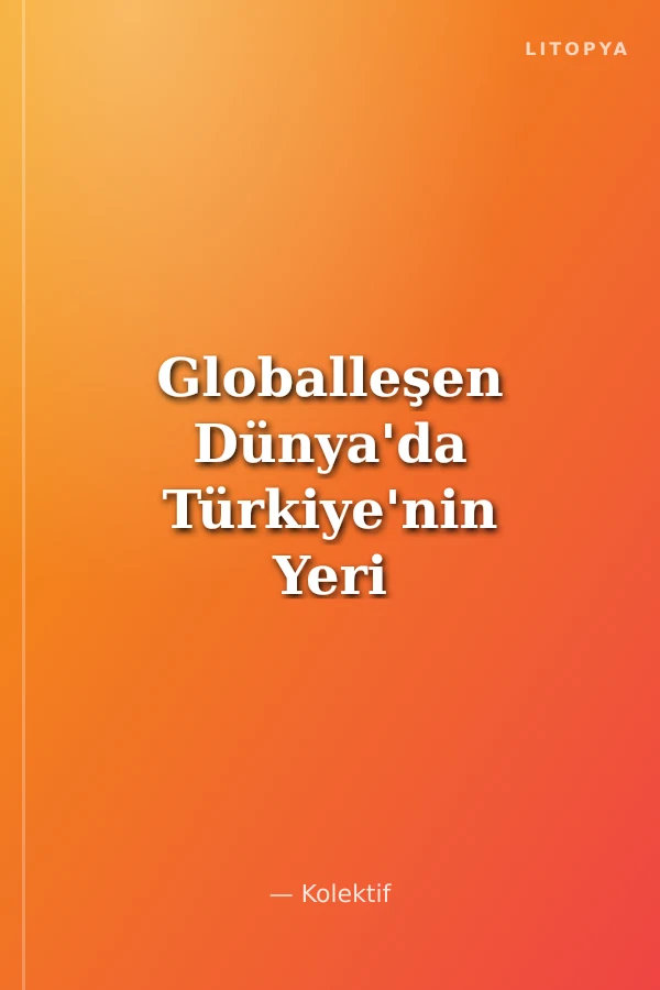 Globalleşen Dünya'da Türkiye'nin Yeri