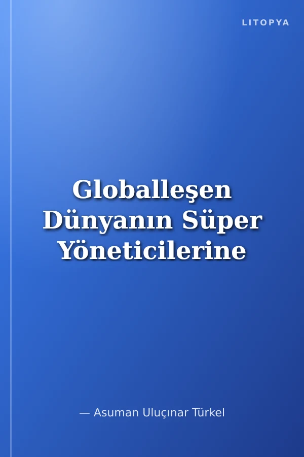 Globalleşen Dünyanın Süper Yöneticilerine